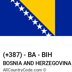 Bosnia and Herzegovina Country and phone Codes : +387, BA, BIH Bosnia and Herzegovina Country and phone Codes : +387, BA, BIH