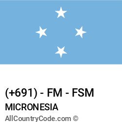 Micronesia Country and phone Codes : +691, FM, FSM Micronesia Country and phone Codes : +691, FM, FSM