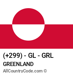 Greenland Country and phone Codes : +299, GL, GRL Greenland Country and phone Codes : +299, GL, GRL
