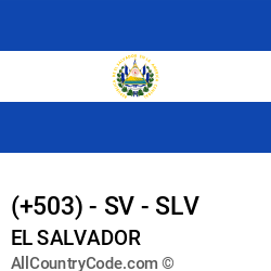 El Salvador Country and phone Codes : +503, SV, SLV El Salvador Country and phone Codes : +503, SV, SLV